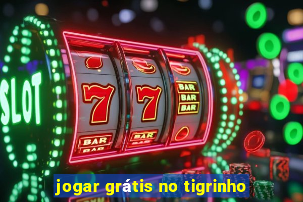 jogar grátis no tigrinho