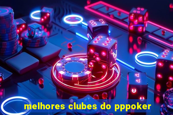 melhores clubes do pppoker