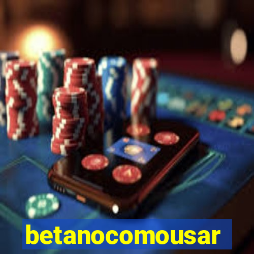 betanocomousar