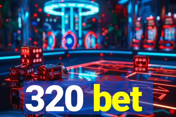 320 bet