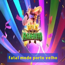 fatal mode porto velho