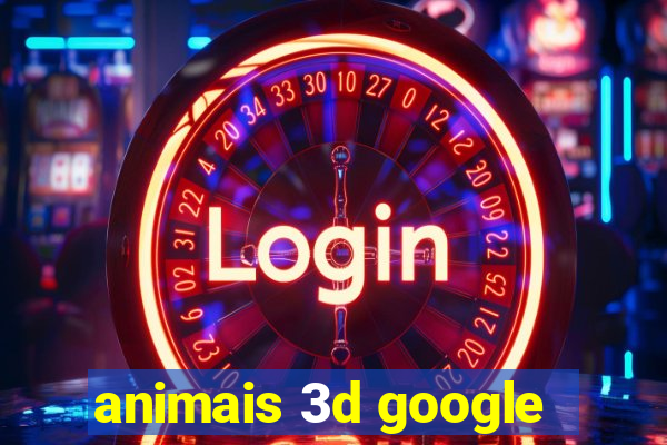 animais 3d google