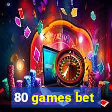 80 games bet