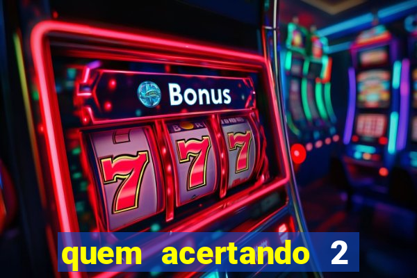 quem acertando 2 numeros mega sena ganha