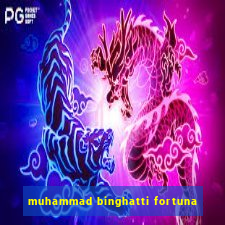 muhammad binghatti fortuna