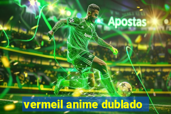 vermeil anime dublado