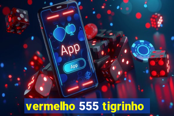 vermelho 555 tigrinho