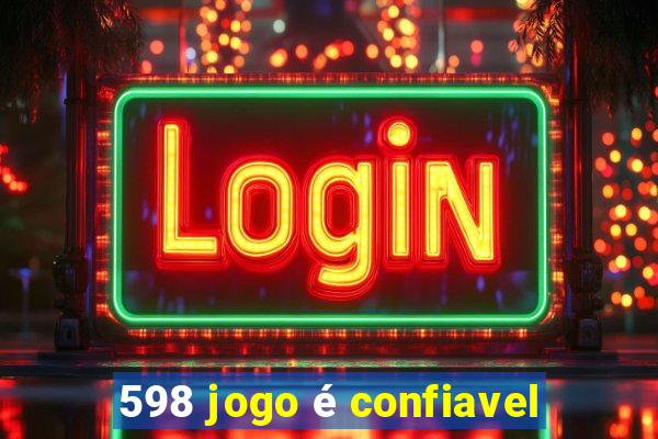 598 jogo é confiavel