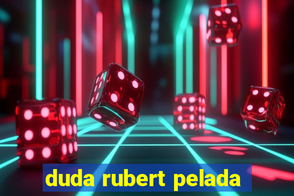 duda rubert pelada