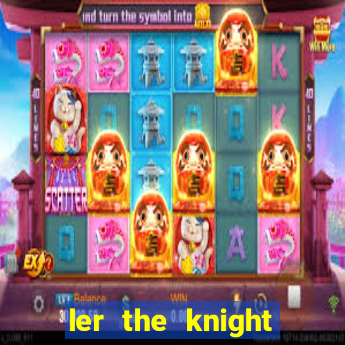 ler the knight king who returned with a god